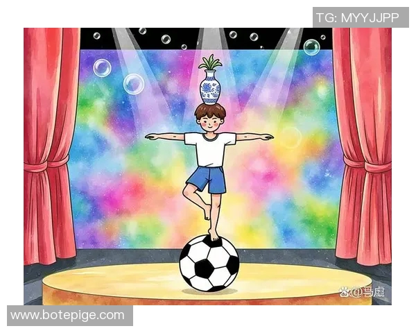 足球明星的杂技表演魅力揭秘让你领略运动与艺术的完美结合 足球明星的杂技表演魅力揭秘让你领略运动与艺术的完美结合